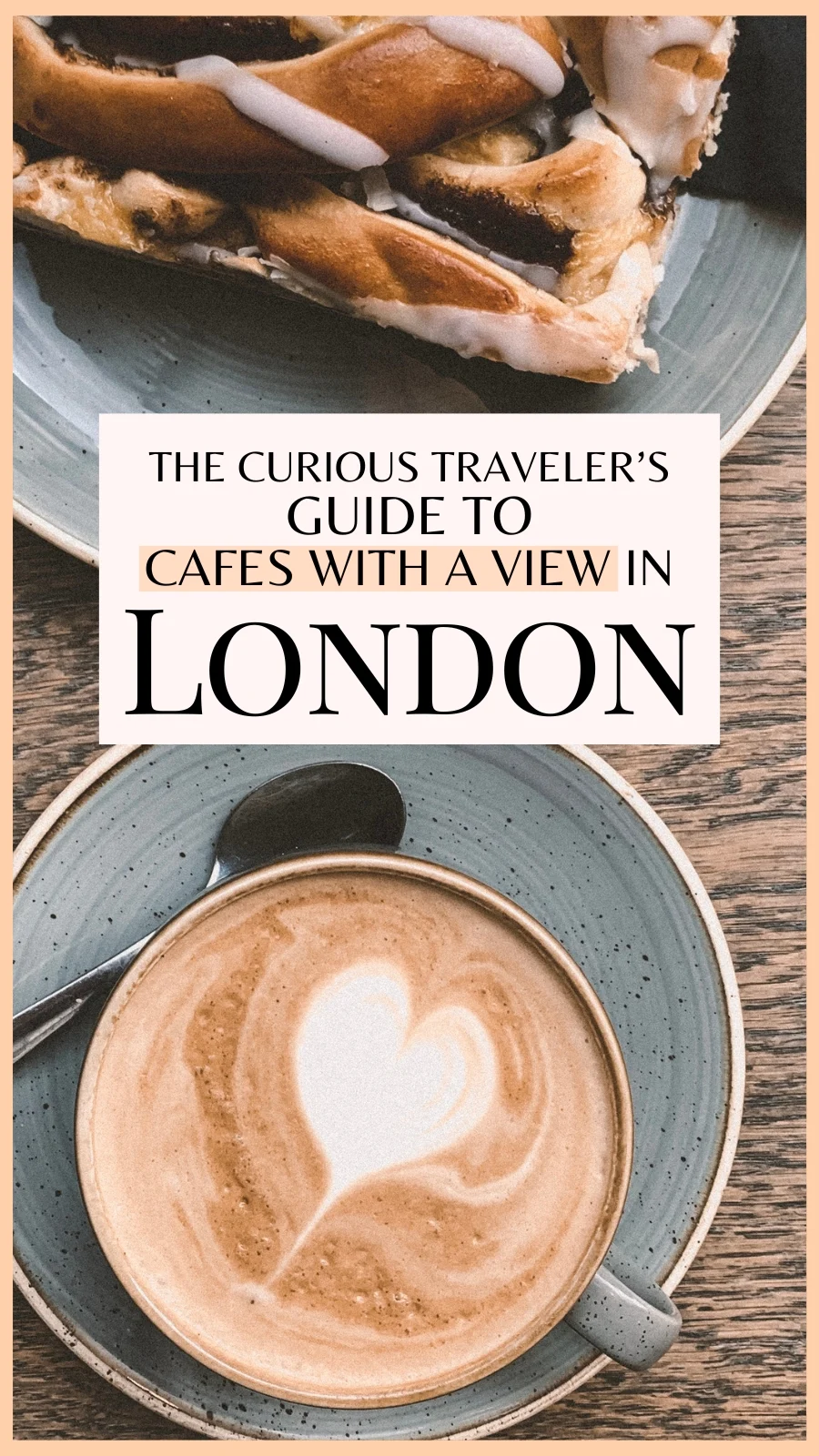 best cafes in london with a view - best coffee shops in london - london food guide - london cafes guide - london travel guide - cute cafes in london bucket list - pretty cafes in london - best places to eat in london with a view - best restaurants in london - best brunch in london - best breakfast in london - best things to do in london during spring summer - best coffee in london aesthetic - uk travel guide - most instagrammable cafes in london